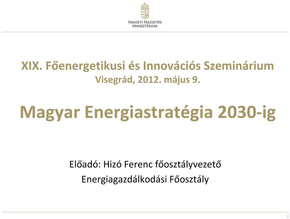 Magyar Energiastratégia 2030-ig Előadó: