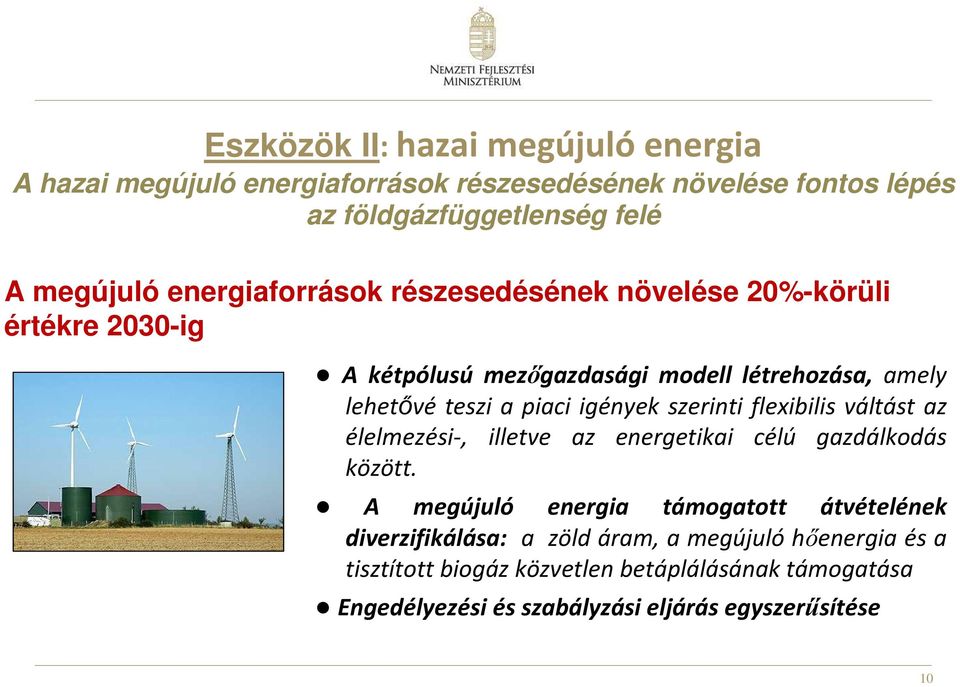 igények szerinti flexibilis váltást az élelmezési-, illetve az energetikai célú gazdálkodás között.