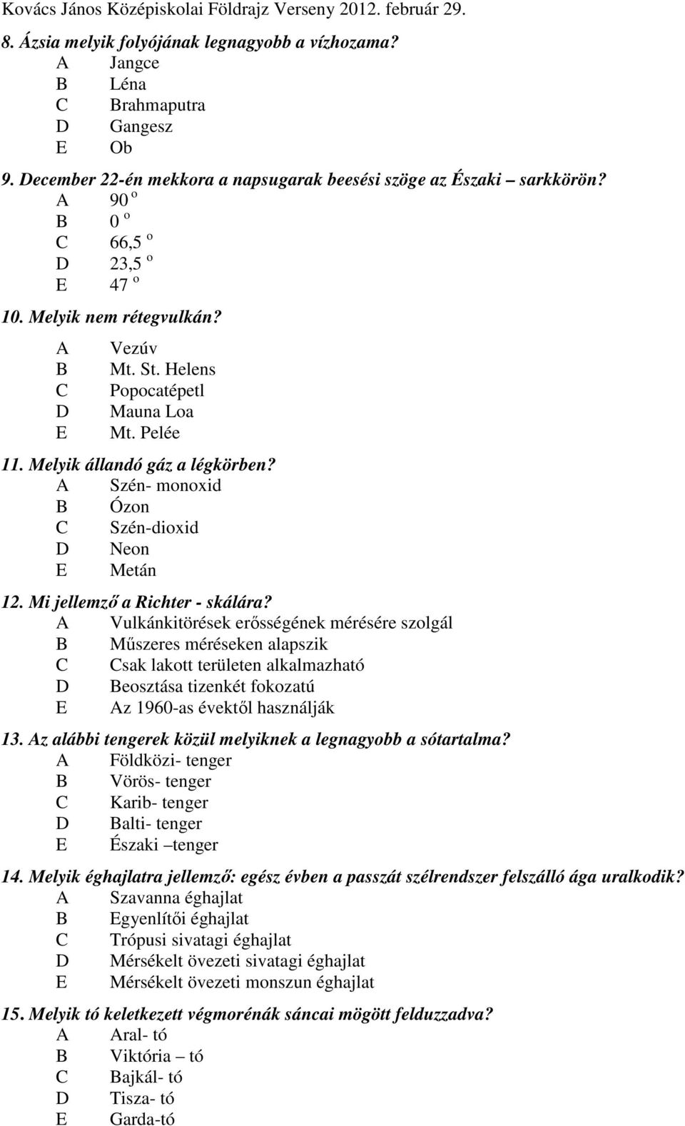 A Szén- monoxid B Ózon C Szén-dioxid D Neon E Metán 12. Mi jellemző a Richter - skálára?