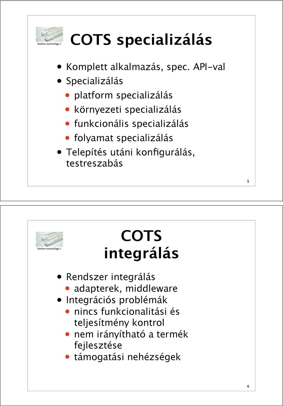 folyamat specializálás Telepítés utáni konfigurálás, testreszabás 5 COTS integrálás Rendszer