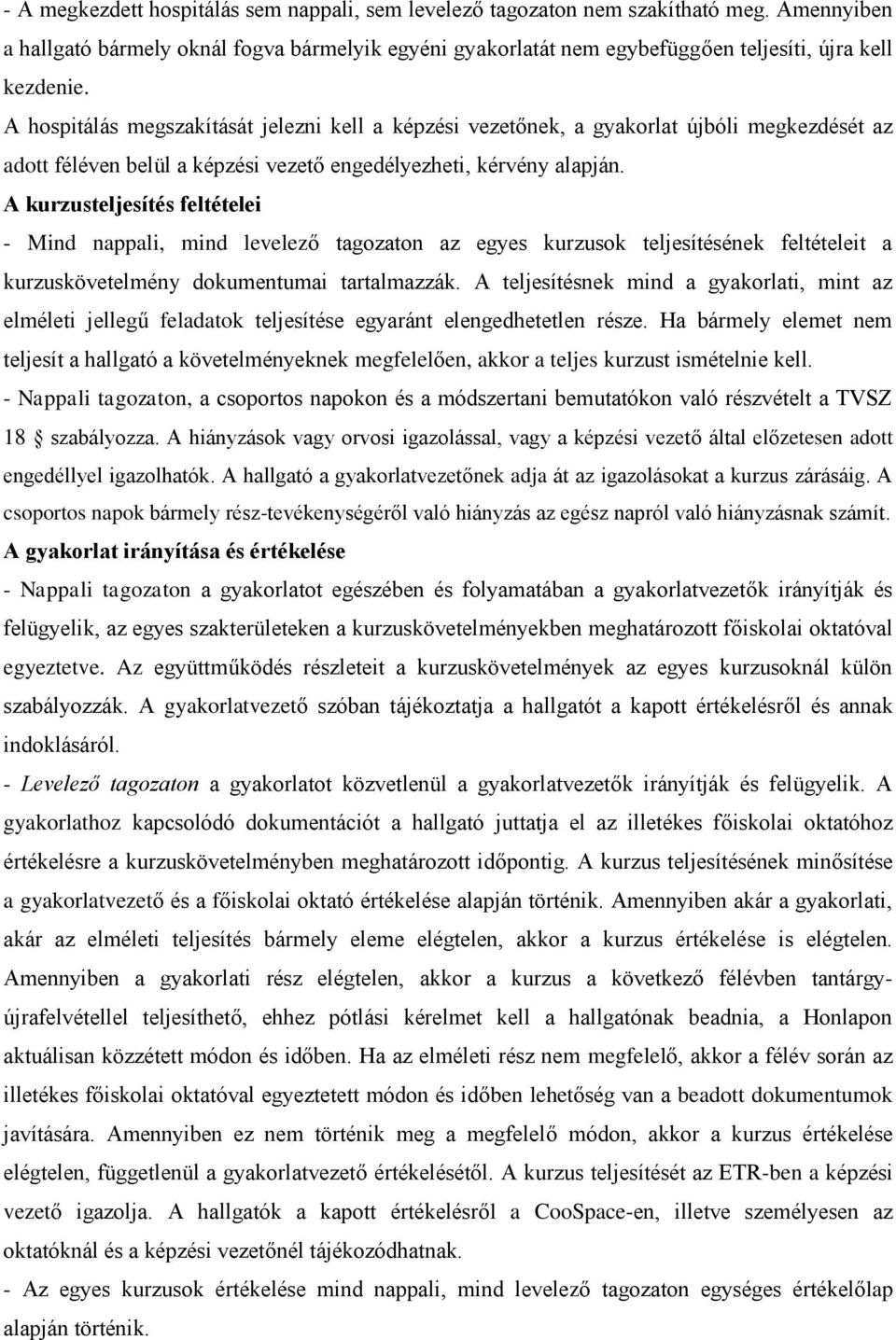 A kurzusteljesítés feltételei - Mind nappali, mind levelező tagozaton az egyes kurzusok teljesítésének feltételeit a kurzuskövetelmény dokumentumai tartalmazzák.