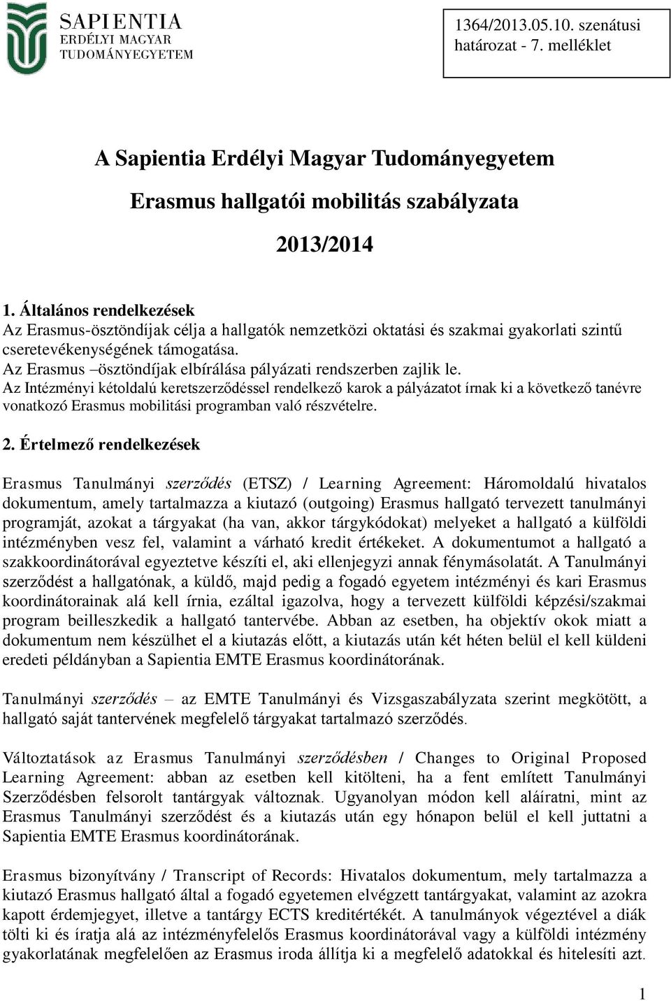 Az Erasmus ösztöndíjak elbírálása pályázati rendszerben zajlik le.