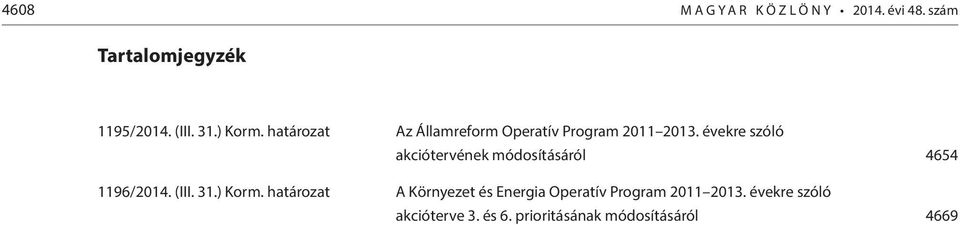 évekre szóló akciótervének módosításáról 4654 1196/2014. (III. 31.) Korm.