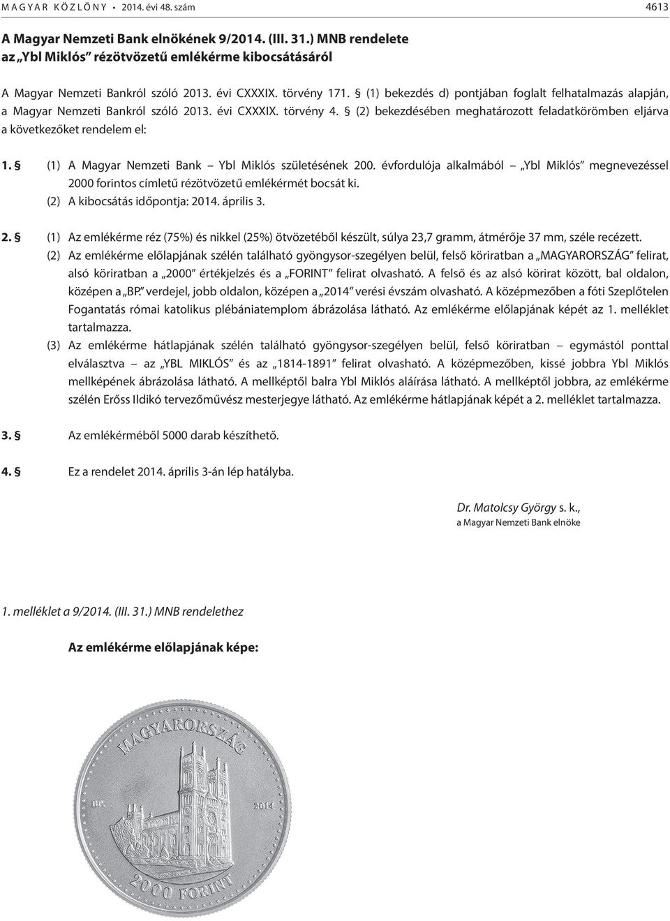 (1) bekezdés d) pontjában foglalt felhatalmazás alapján, a Magyar Nemzeti Bankról szóló 2013. évi CXXXIX. törvény 4.