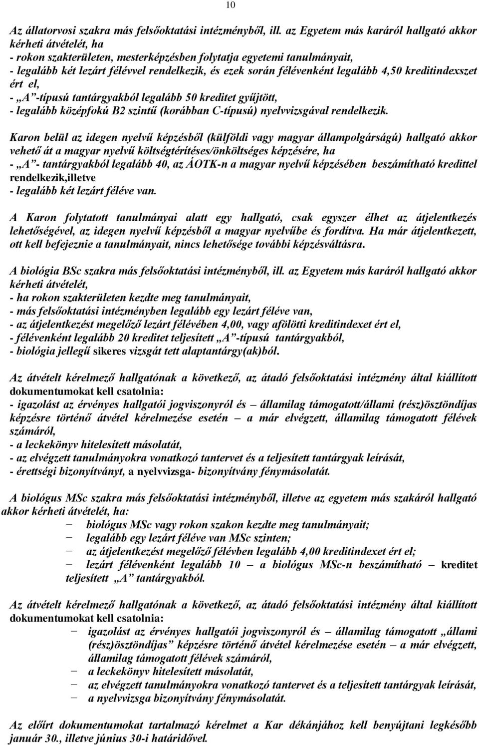félévenként legalább 4,50 kreditindexszet ért el, - A -típusú tantárgyakból legalább 50 kreditet gyűjtött, - legalább középfokú B2 szintű (korábban C-típusú) nyelvvizsgával rendelkezik.