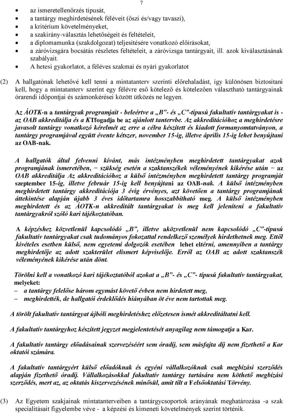 A hetesi gyakorlatot, a féléves szakmai és nyári gyakorlatot (2) A hallgatónak lehetővé kell tenni a mintatanterv szerinti előrehaladást, így különösen biztosítani kell, hogy a mintatanterv szerint