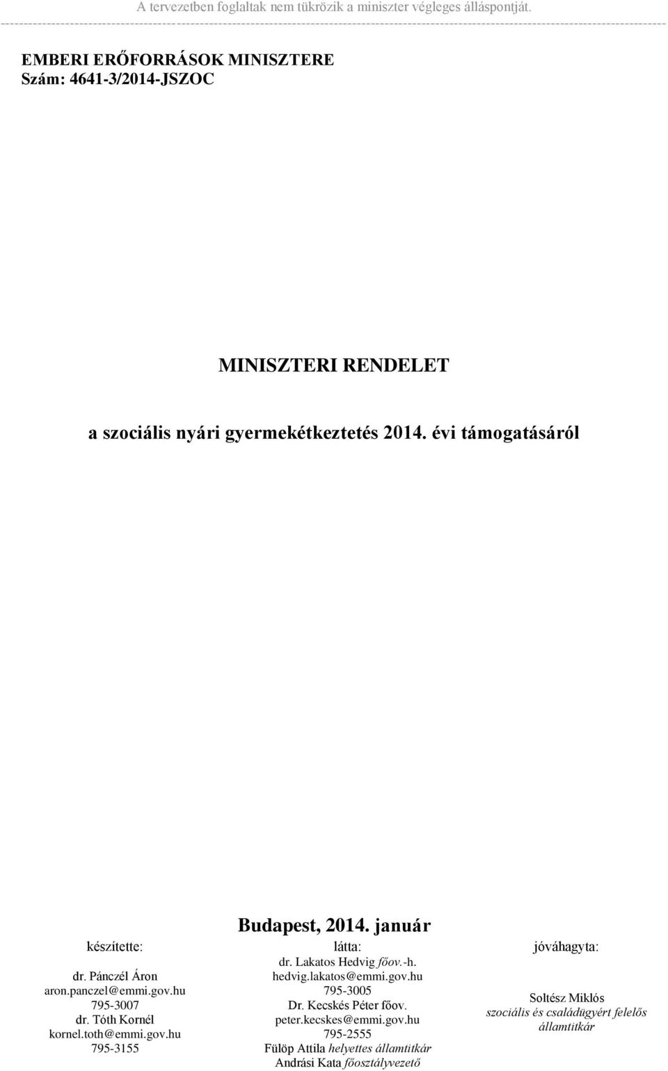 -h. hedvig.lakatos@emmi.gov.hu 795-3005 Dr. Kecskés Péter főov. peter.kecskes@emmi.gov.hu 795-2555 Fülöp Attila helyettes államtitkár Andrási Kata főosztályvezető dr.