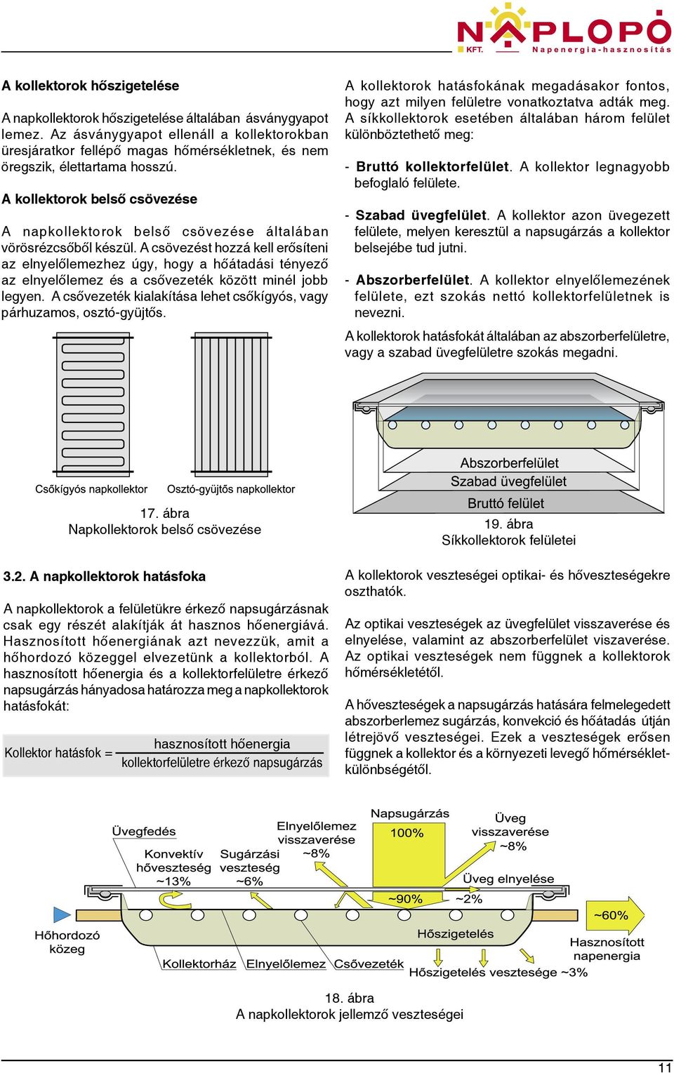 A kollektorok belső csövezése A napkollektorok belső csövezése általában vörösrézcsőből készül.