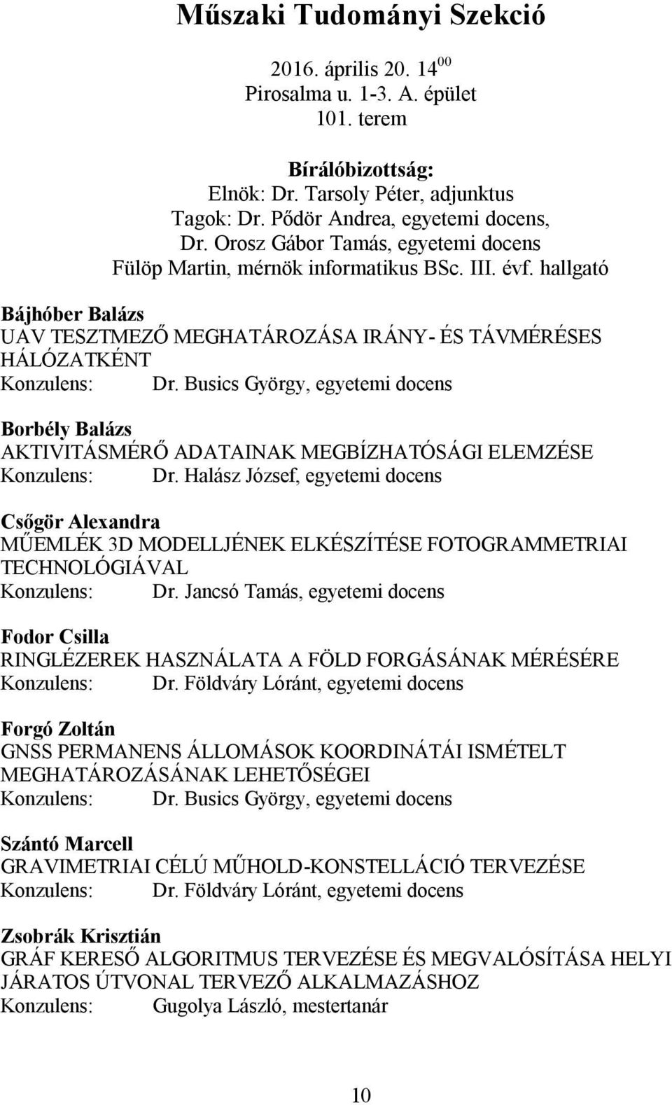 Busics György, egyetemi docens Borbély Balázs AKTIVITÁSMÉRŐ ADATAINAK MEGBÍZHATÓSÁGI ELEMZÉSE Konzulens: Dr.