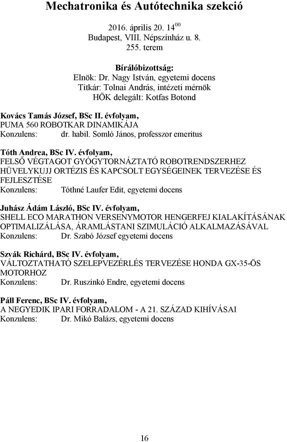 Somló János, professzor emeritus Tóth Andrea, BSc IV.