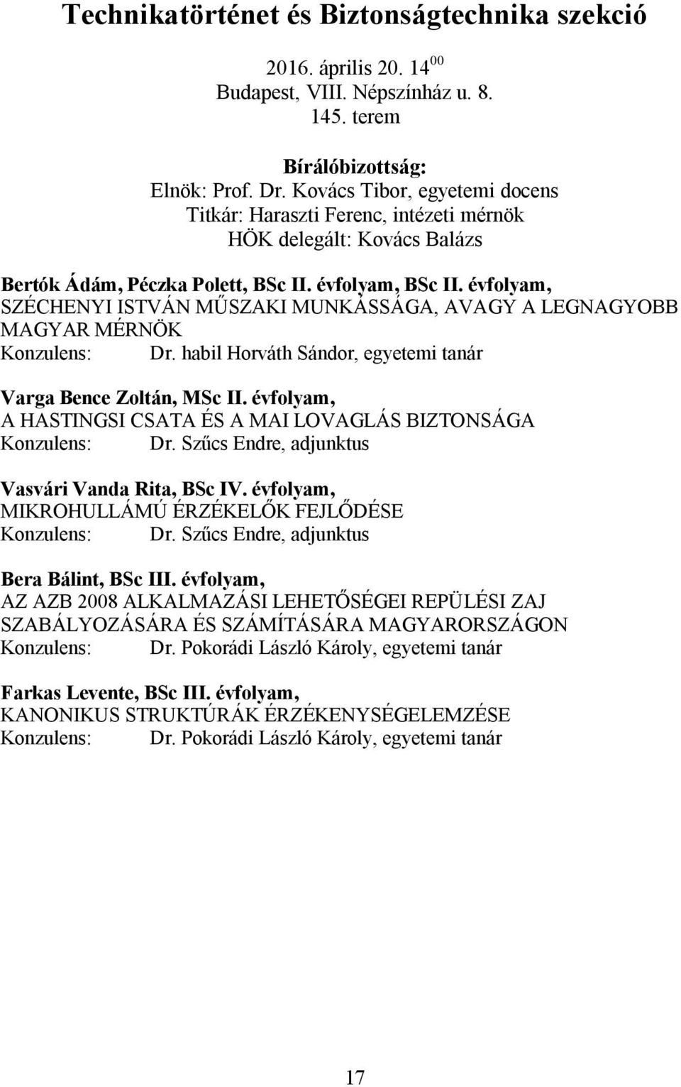 évfolyam, SZÉCHENYI ISTVÁN MŰSZAKI MUNKÁSSÁGA, AVAGY A LEGNAGYOBB MAGYAR MÉRNÖK Konzulens: Dr. habil Horváth Sándor, egyetemi tanár Varga Bence Zoltán, MSc II.