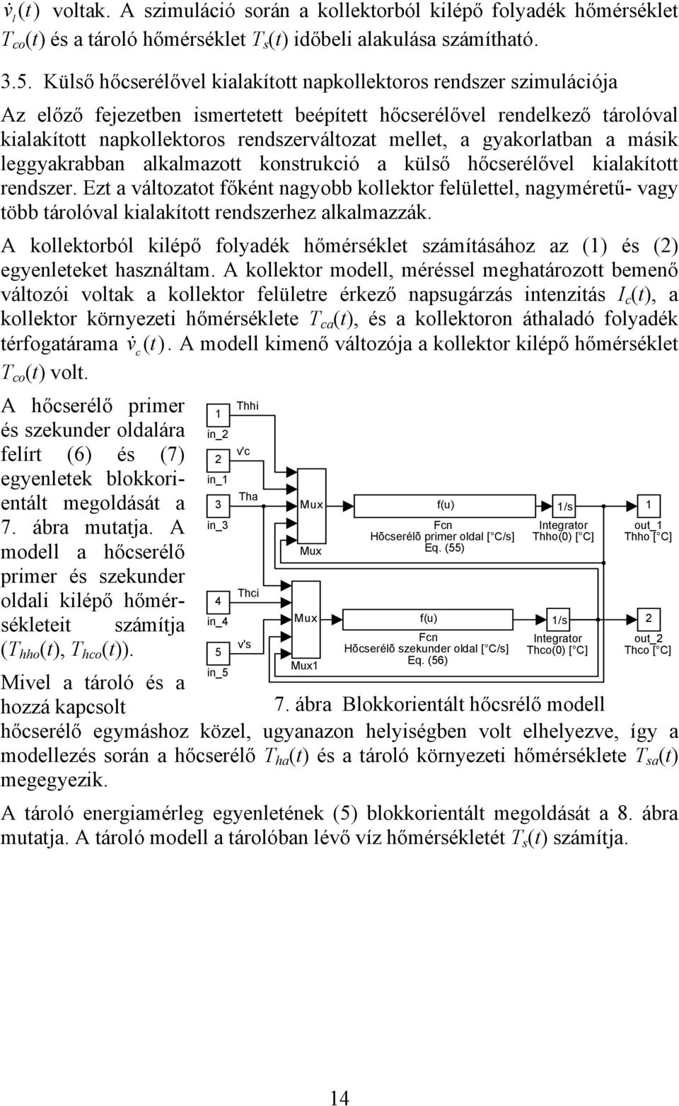 a máik leggyakrabban alkalmazott kontrukió a külő hőerélővel kialakított rendzer.