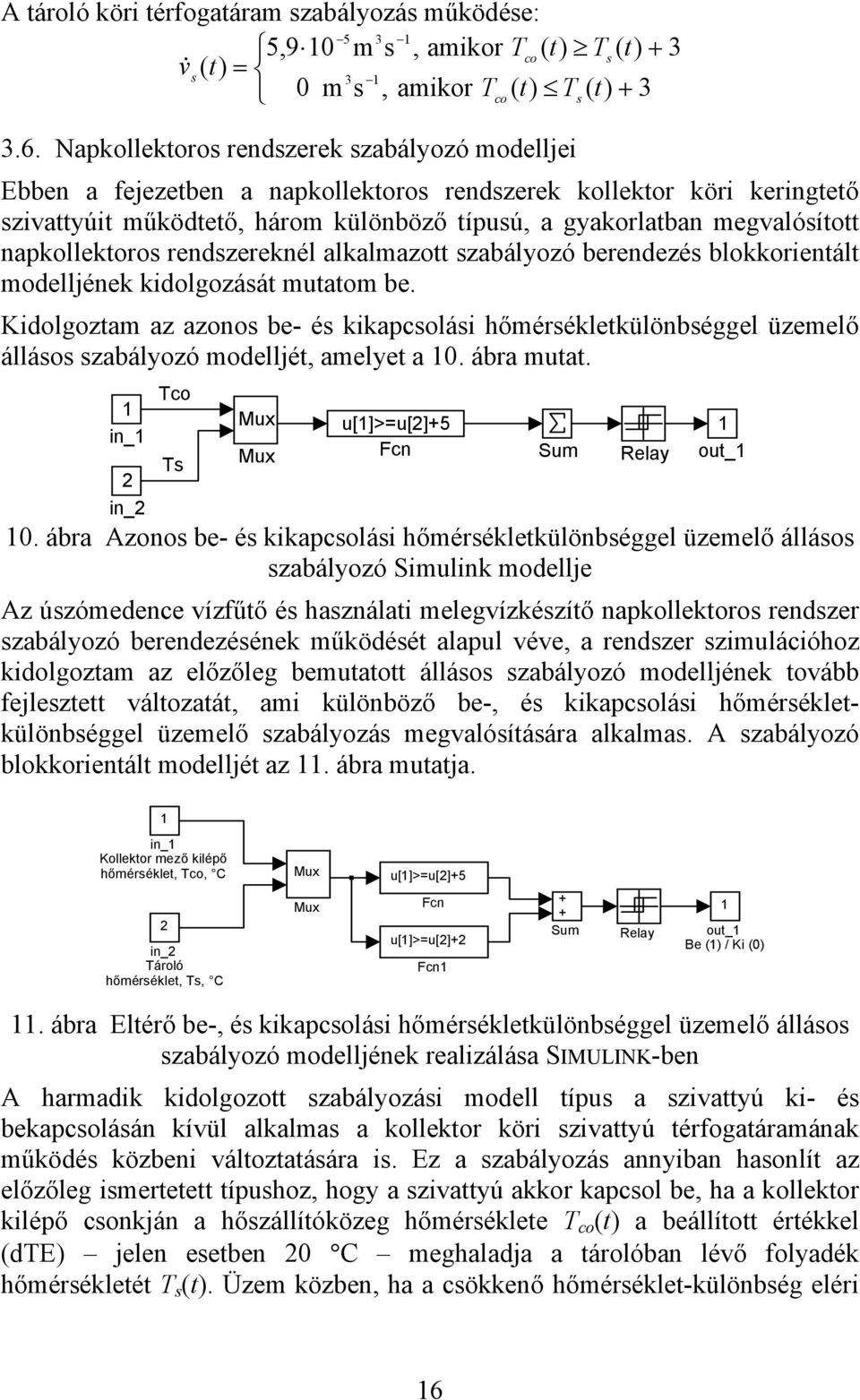 napkollektoro rendzereknél alkalmazott zabályozó berendezé blokkorientált modelljének kidolgozáát mutatom be.