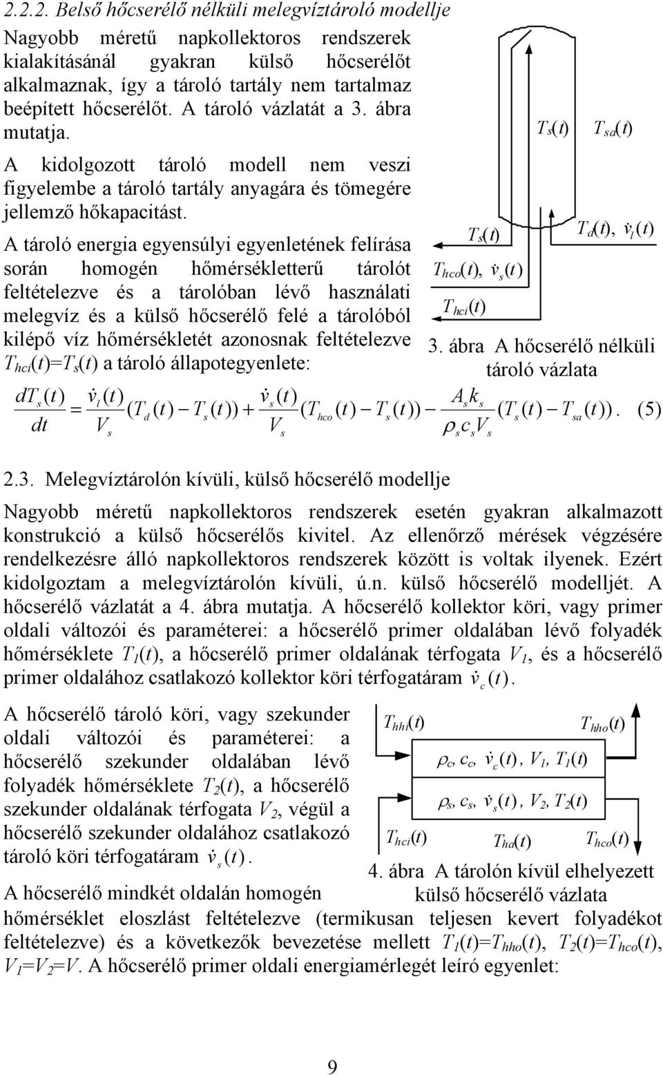 A tároló energia egyenúlyi egyenletének felíráa orán homogén hőmérékletterű tárolót feltételezve é a tárolóban lévő haználati melegvíz é a külő hőerélő felé a tárolóból kilépő víz hőmérékletét