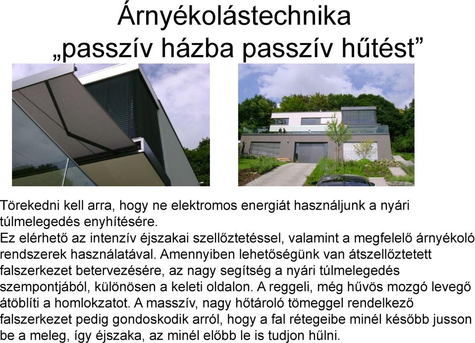 Amennyiben lehetőségünk van átszellőztetett falszerkezet betervezésére, az nagy segítség a nyári túlmelegedés szempontjából, különösen a keleti oldalon.