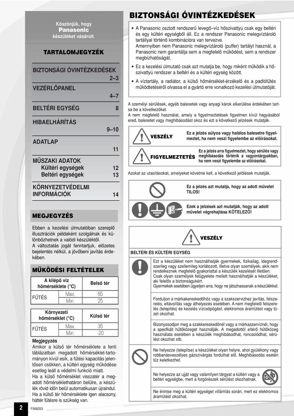 illusztrációk példaként szolgálnak és különbözhetnek a valódi készüléktôl. A változtatás jogát fenntartjuk, elôzetes bejelentés nélkül, a jövôbeni javítás érdekében.