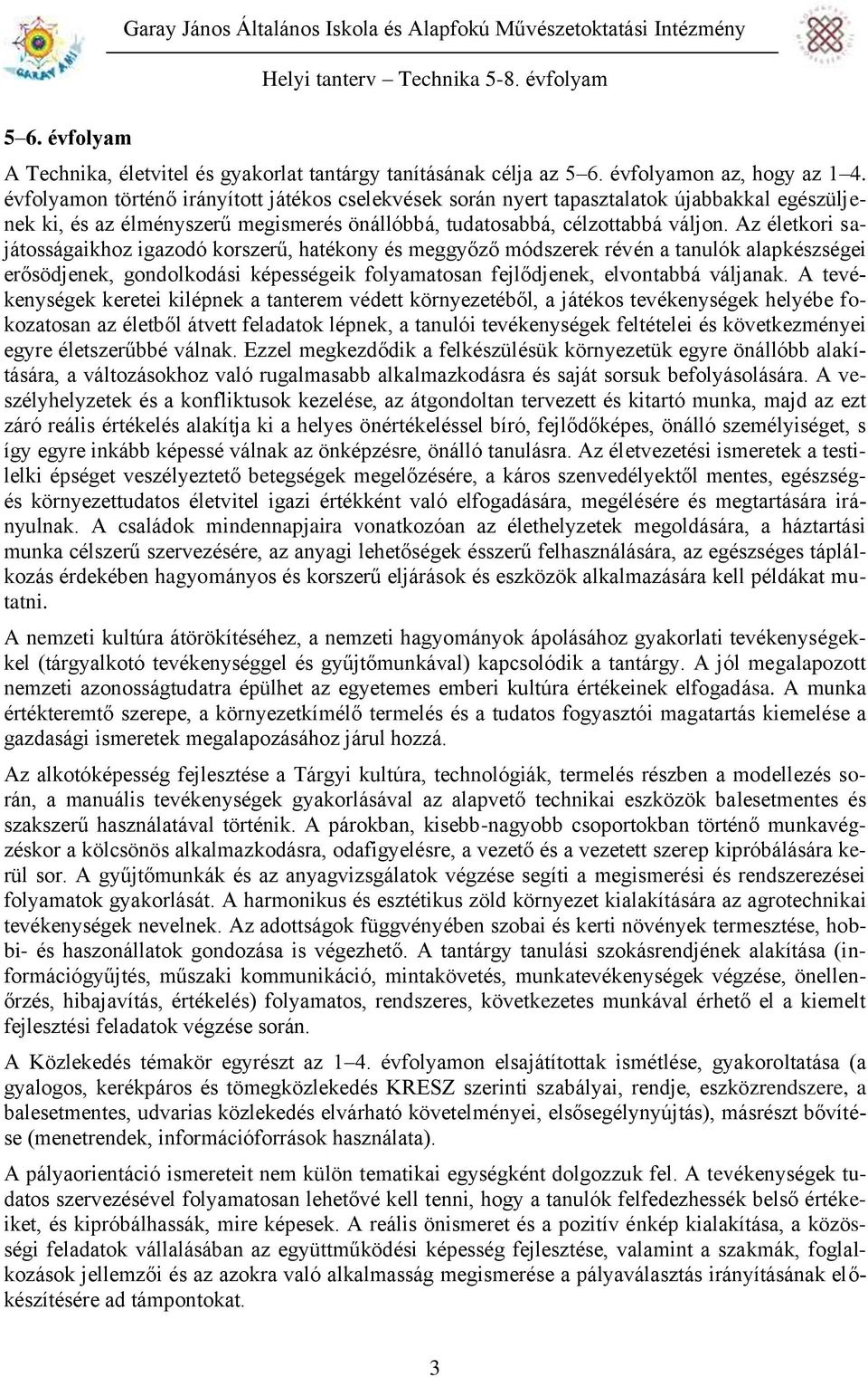 Az életkori sajátosságaikhoz igazodó korszerű, hatékony és meggyőző módszerek révén a tanulók alapkészségei erősödjenek, gondolkodási képességeik folyamatosan fejlődjenek, elvontabbá váljanak.