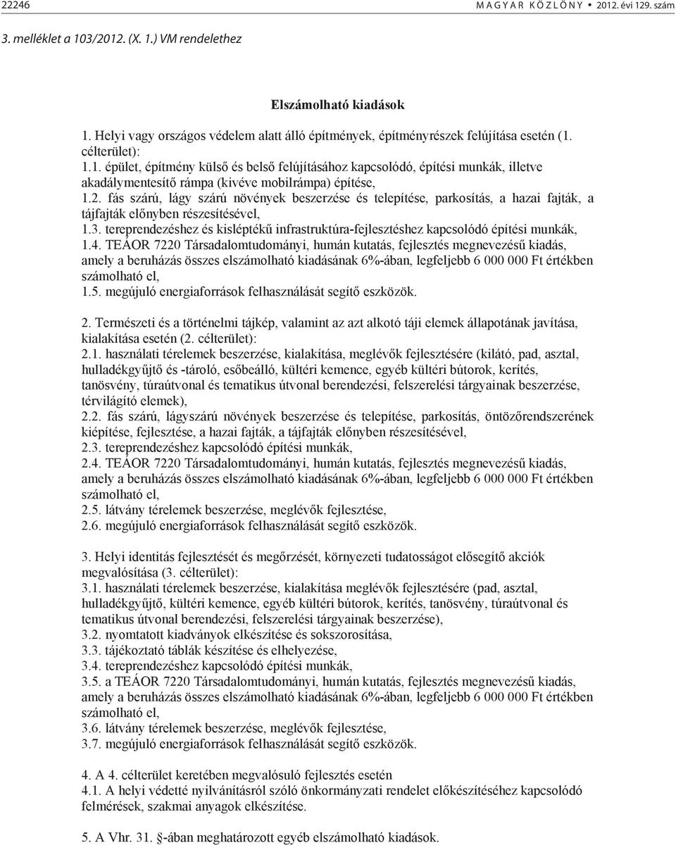 célterület): 1.1. épület, építmény küls és bels felújításához kapcsolódó, építési munkák, illetve akadálymentesít rámpa (kivéve mobilrámpa) építése, 1.2.