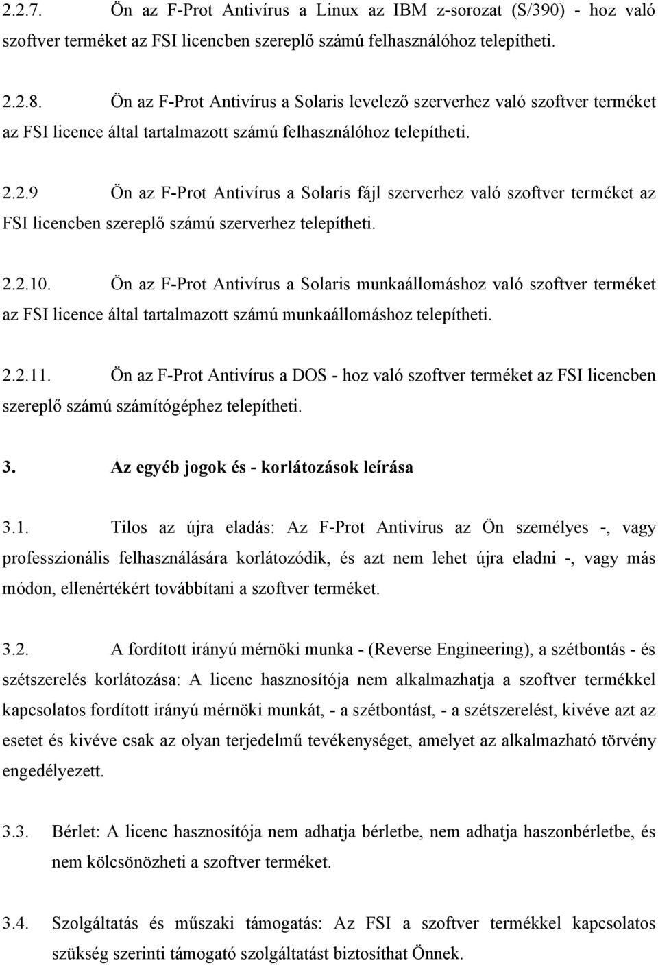 2.9 Ön az F-Prot Antivírus a Solaris fájl szerverhez való szoftver terméket az FSI licencben szereplő számú szerverhez telepítheti. 2.2.10.