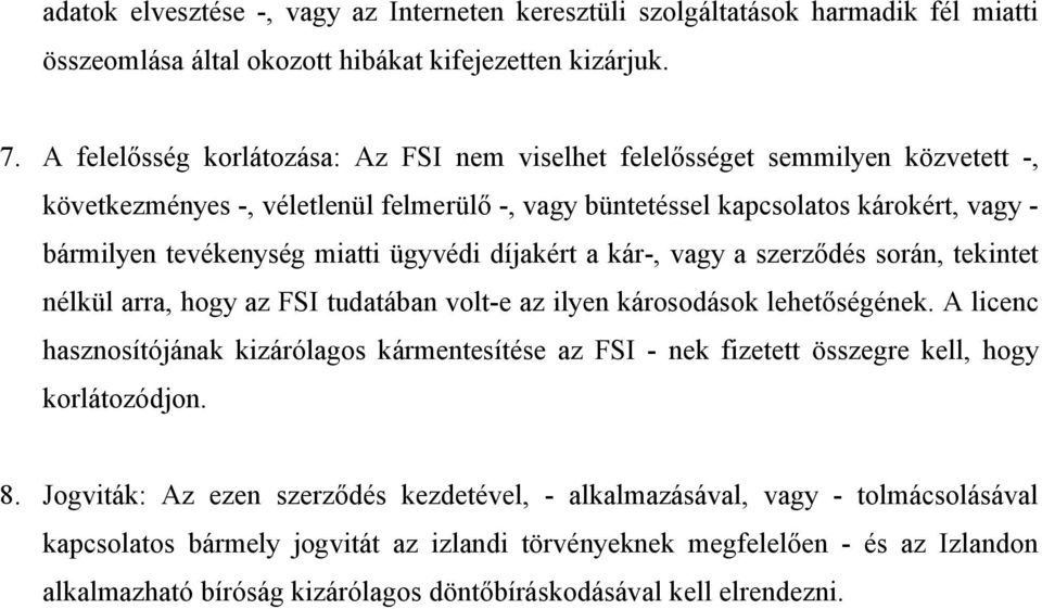 ügyvédi díjakért a kár-, vagy a szerződés során, tekintet nélkül arra, hogy az FSI tudatában volt-e az ilyen károsodások lehetőségének.