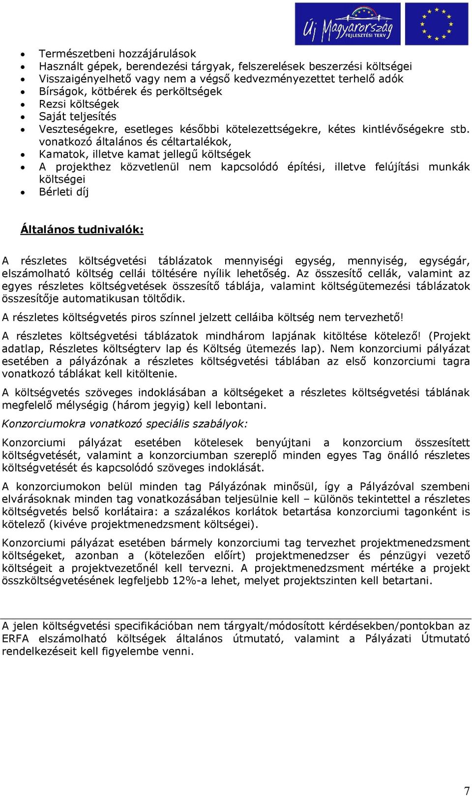 vonatkozó általános és céltartalékok, Kamatok, illetve kamat jellegű költségek A projekthez közvetlenül nem kapcsolódó építési, illetve felújítási munkák költségei Bérleti díj Általános tudnivalók: A