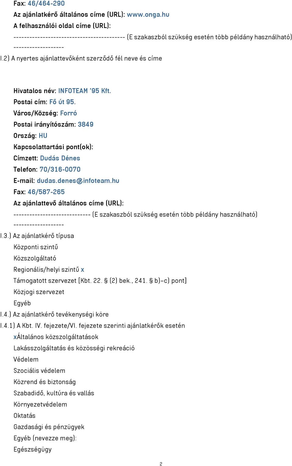 2) A nyertes ajánlattevőként szerződő fél neve és címe Hivatalos név: INFOTEAM '95 Kft. Postai cím: Fő út 95.
