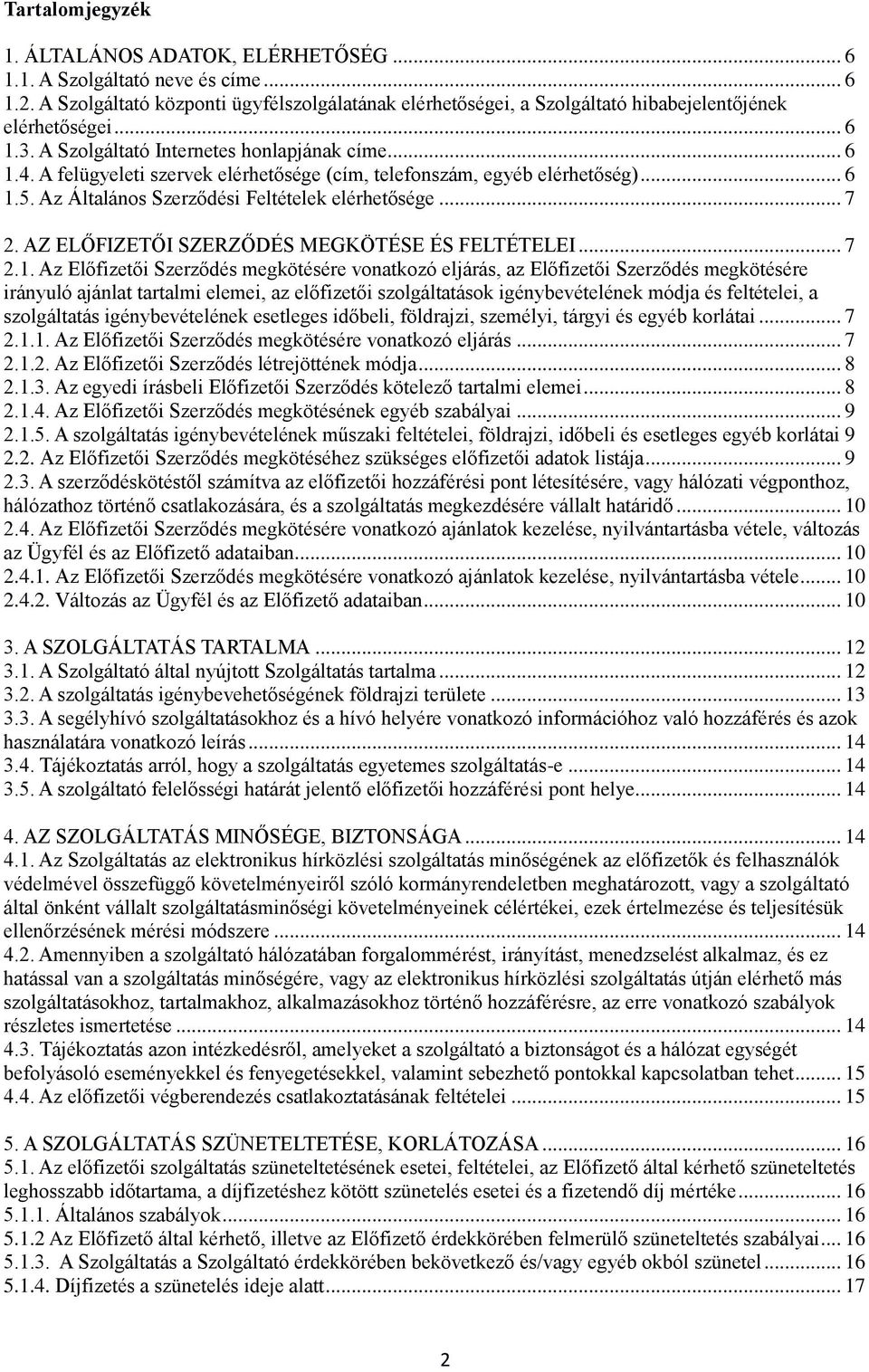 A felügyeleti szervek elérhetősége (cím, telefonszám, egyéb elérhetőség)... 6 1.