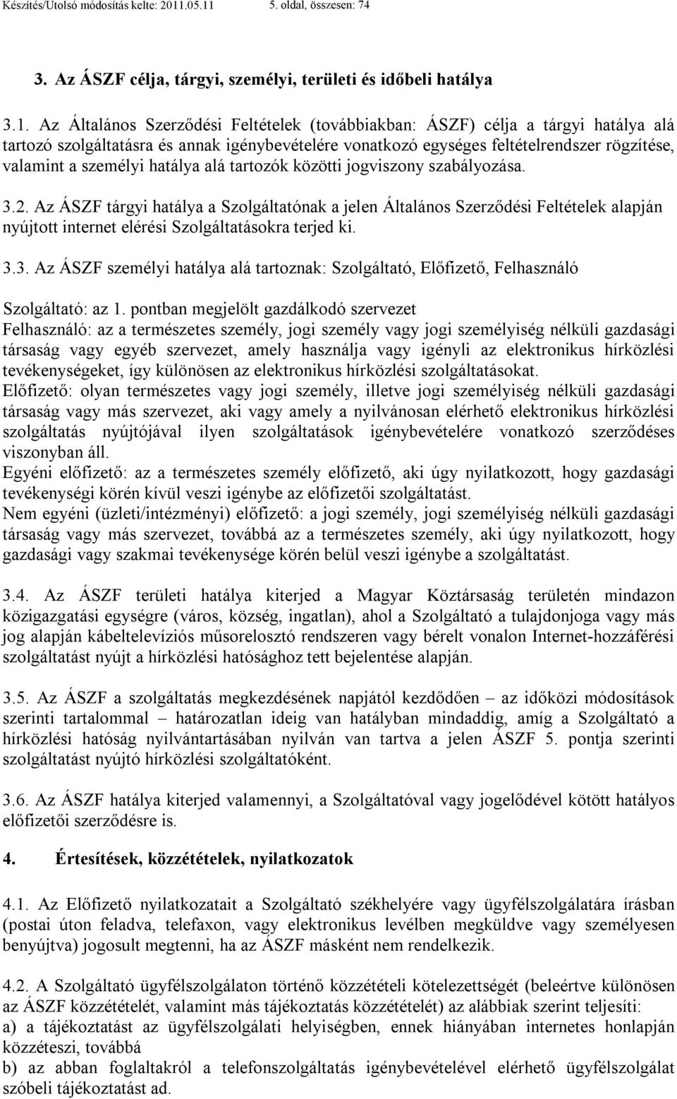 5. oldal, összesen: 74 3. Az ÁSZF célja, tárgyi, személyi, területi és időbeli hatálya 3.1.