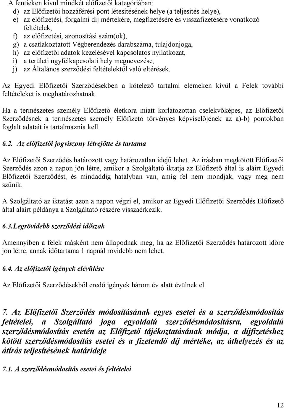 nyilatkozat, i) a területi ügyfélkapcsolati hely megnevezése, j) az Általános szerződési feltételektől való eltérések.