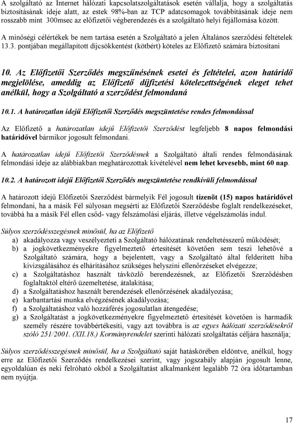 Az Előfizetői Szerződés megszűnésének esetei és feltételei, azon határidő megjelölése, ameddig az Előfizető díjfizetési kötelezettségének eleget tehet anélkül, hogy a Szolgáltató a szerződést