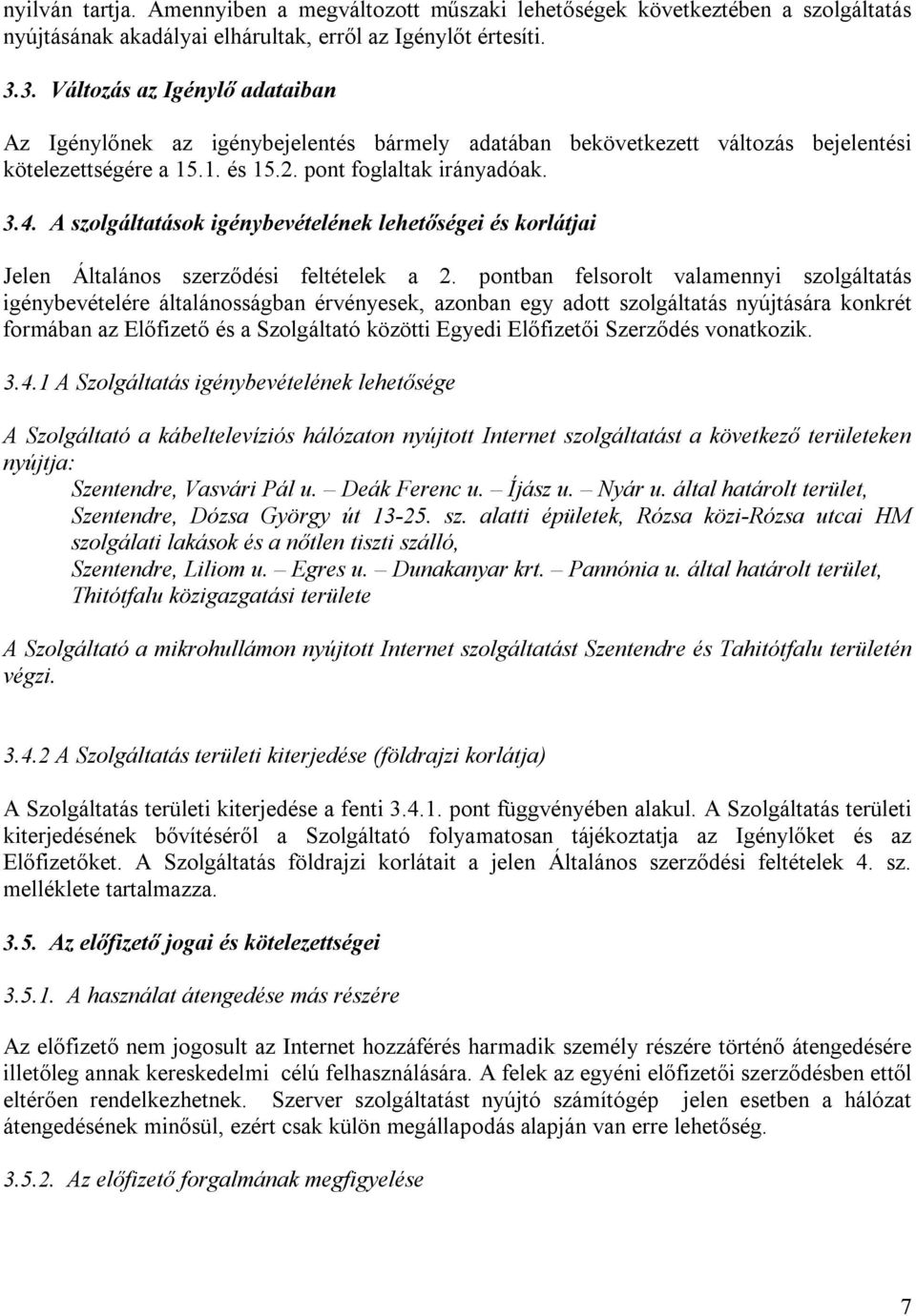 A szolgáltatások igénybevételének lehetőségei és korlátjai Jelen Általános szerződési feltételek a 2.