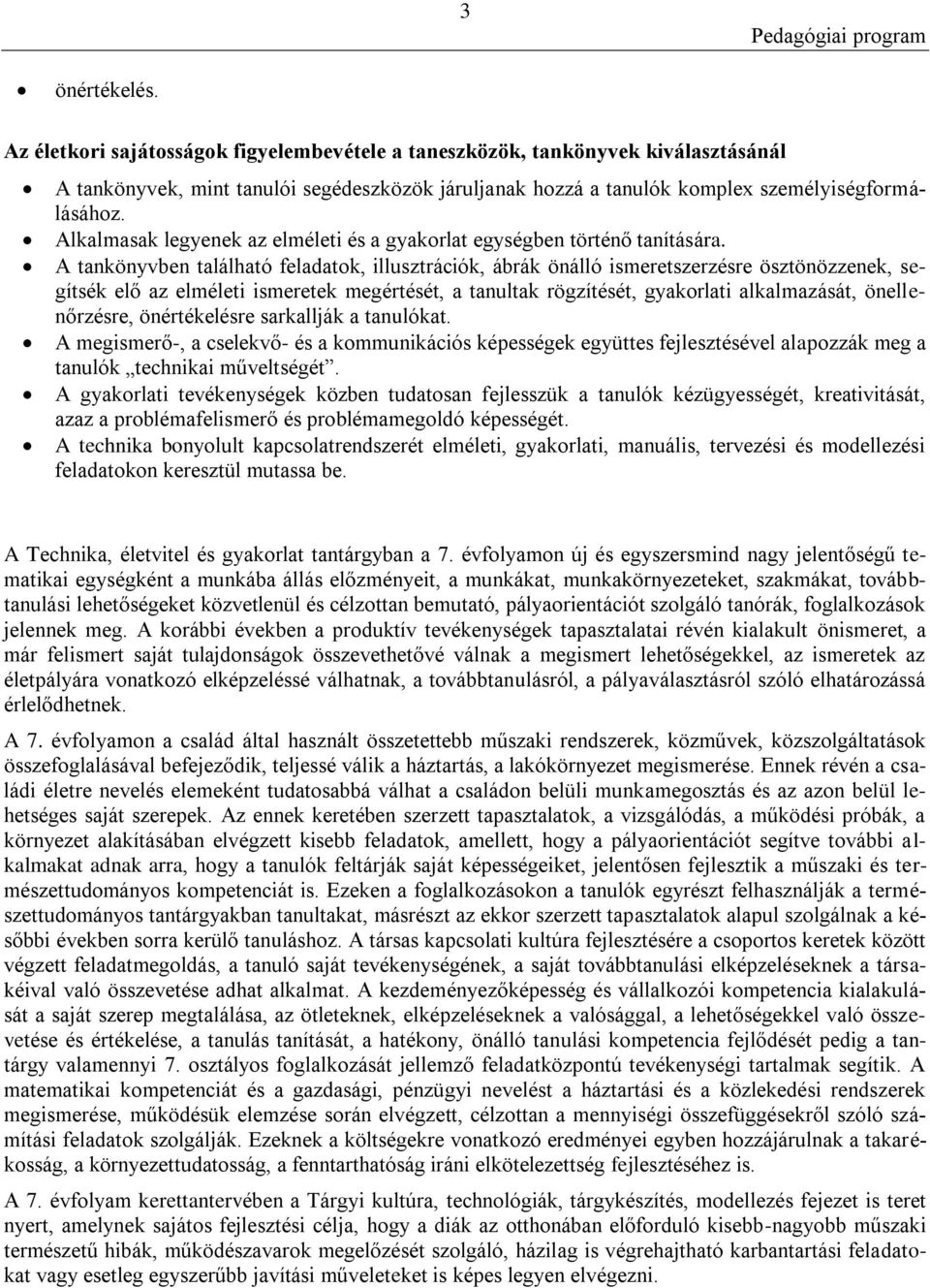 A tankönyvben található feladatok, illusztrációk, ábrák önálló ismeretszerzésre ösztönözzenek, segítsék elő az elméleti ismeretek megértését, a tanultak rögzítését, gyakorlati alkalmazását,