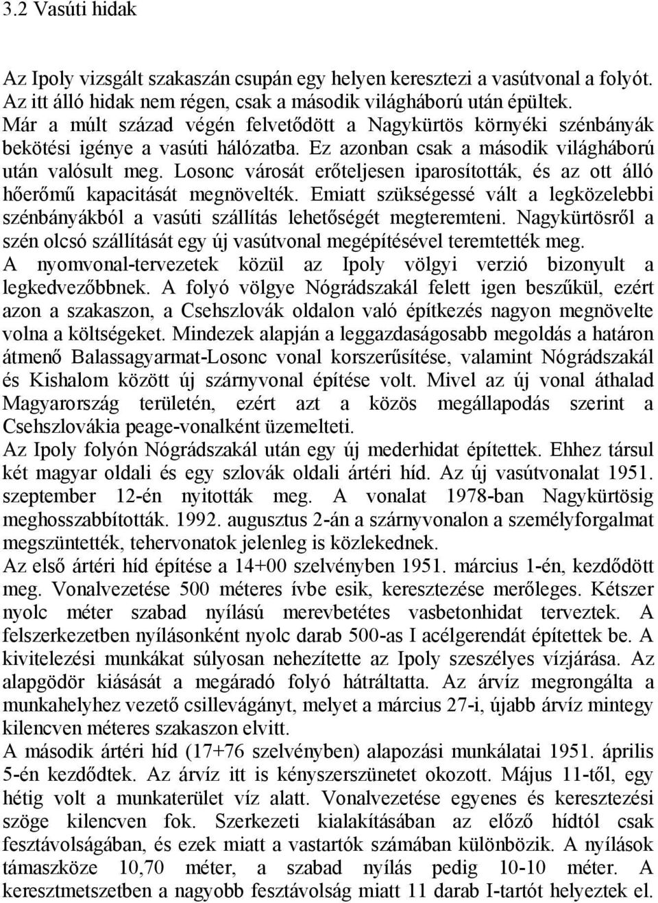 Losonc városát erőteljesen iparosították, és az ott álló hőerőmű kapacitását megnövelték. Emiatt szükségessé vált a legközelebbi szénbányákból a vasúti szállítás lehetőségét megteremteni.