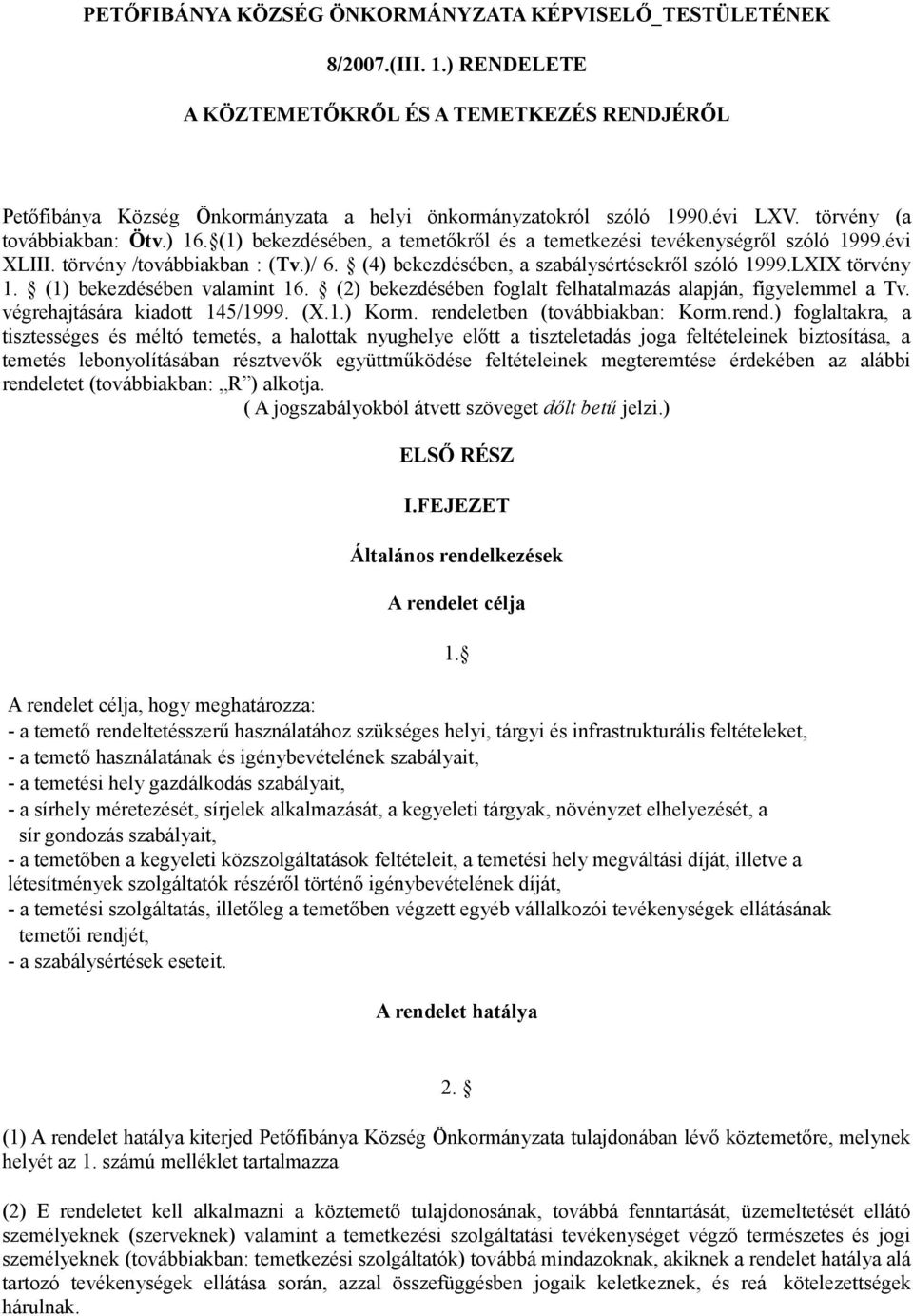 (4) bekezdésében, a szabálysértésekről szóló 1999.LXIX törvény 1. (1) bekezdésében valamint 16. (2) bekezdésében foglalt felhatalmazás alapján, figyelemmel a Tv. végrehajtására kiadott 145/1999. (X.1.) Korm.