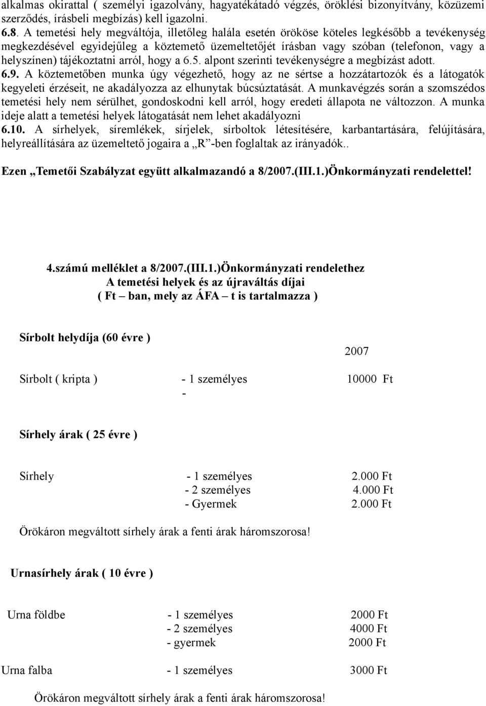 tájékoztatni arról, hogy a 6.5. alpont szerinti tevékenységre a megbízást adott. 6.9.