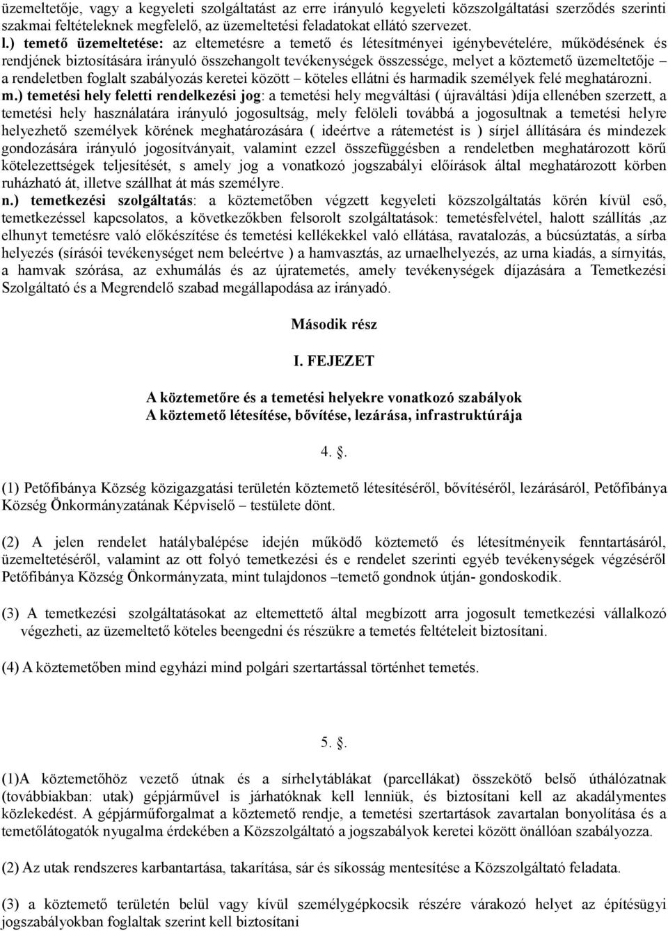 a rendeletben foglalt szabályozás keretei között köteles ellátni és harmadik személyek felé me