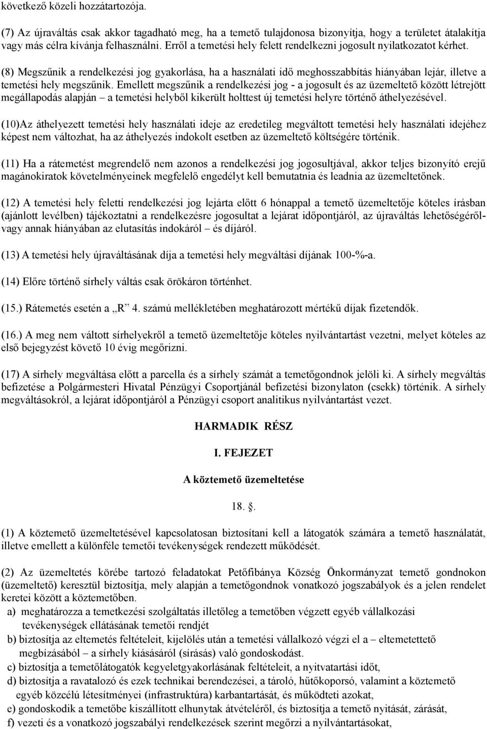 (8) Megszűnik a rendelkezési jog gyakorlása, ha a használati idő meghosszabbítás hiányában lejár, illetve a temetési hely megszűnik.