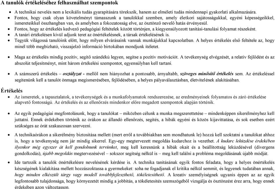 ösztönző nevelő hatás érvényesül. Fontos, hogy az értékelés kedvező pedagógiai feltételek között történjen, a kiegyensúlyozott tanítási-tanulási folyamat részeként.