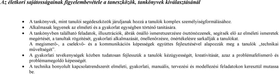 A tankönyvben található feladatok, illusztrációk, ábrák önálló ismeretszerzésre ösztönözzenek, segítsék elő az elméleti ismeretek megértését, a tanultak rögzítését, gyakorlati alkalmazását,