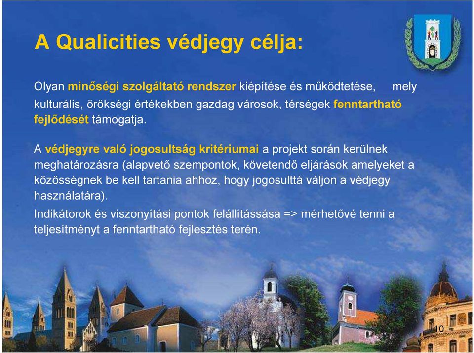 A védjegyre való jogosultság kritériumai a projekt során kerülnek meghatározásra (alapvető szempontok, követendő eljárások