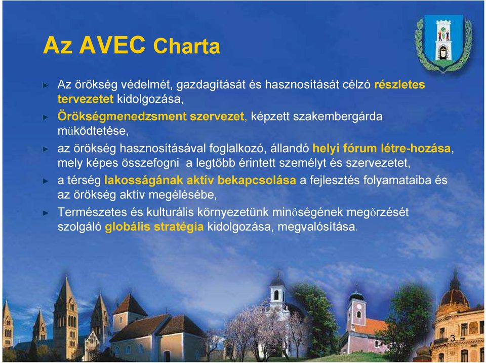 összefogni a legtöbb érintett személyt és szervezetet, a térség lakosságának aktív bekapcsolása a fejlesztés folyamataiba és az