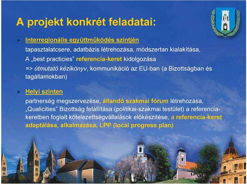 szinten partnerség megszervezése, állandó szakmai fórum létrehozása, Qualicities Bizottság felállítása (politikai-szakmai testület) a