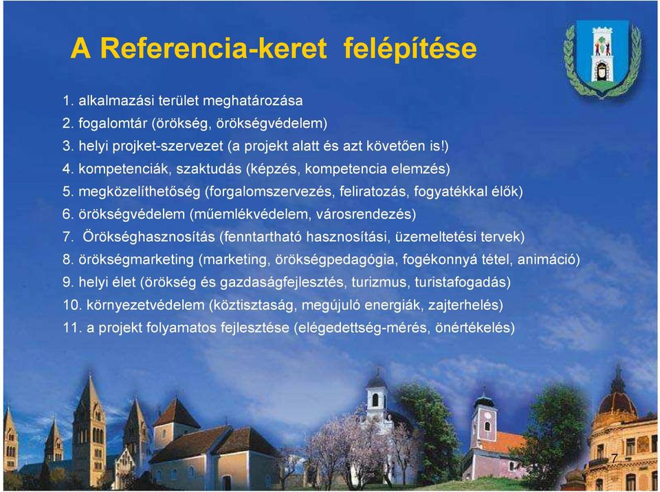 Örökséghasznosítás (fenntartható hasznosítási, üzemeltetési tervek) 8. örökségmarketing (marketing, örökségpedagógia, fogékonnyá tétel, animáció) 9.