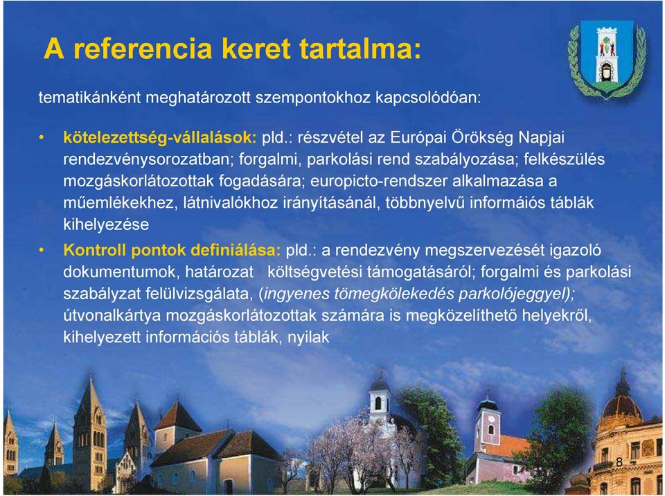 műemlékekhez, látnivalókhoz irányításánál, többnyelvű informáiós táblák kihelyezése Kontroll pontok definiálása: pld.