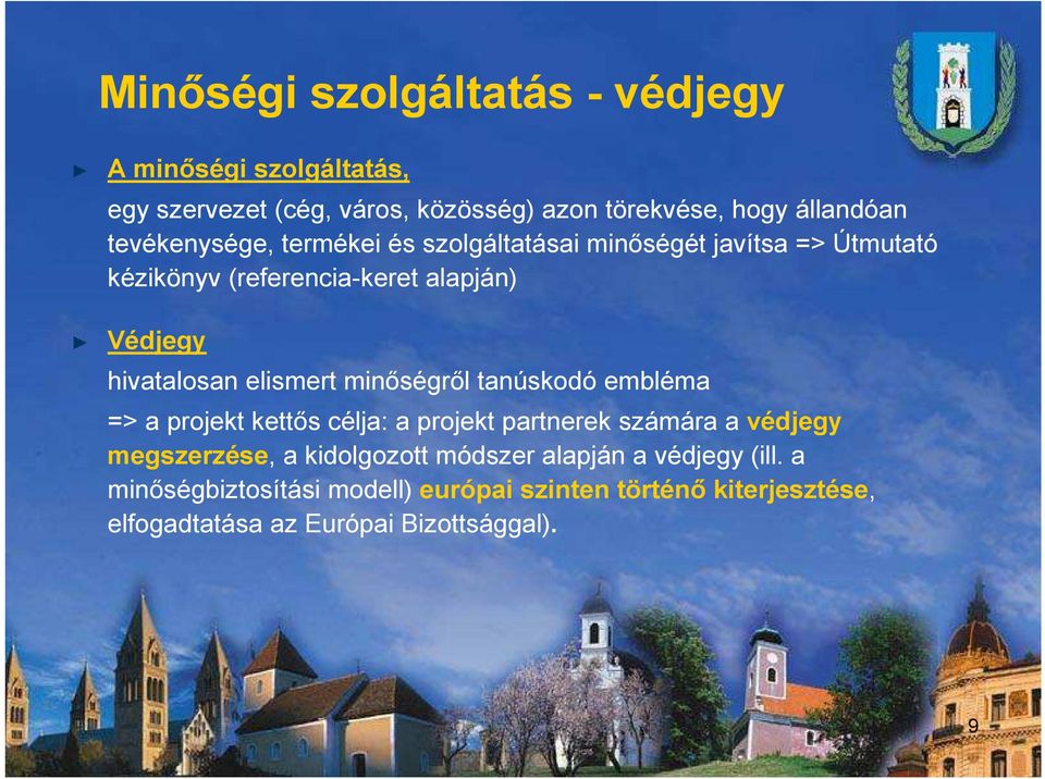 elismert minőségről tanúskodó embléma => a projekt kettős célja: a projekt partnerek számára a védjegy megszerzése, a kidolgozott
