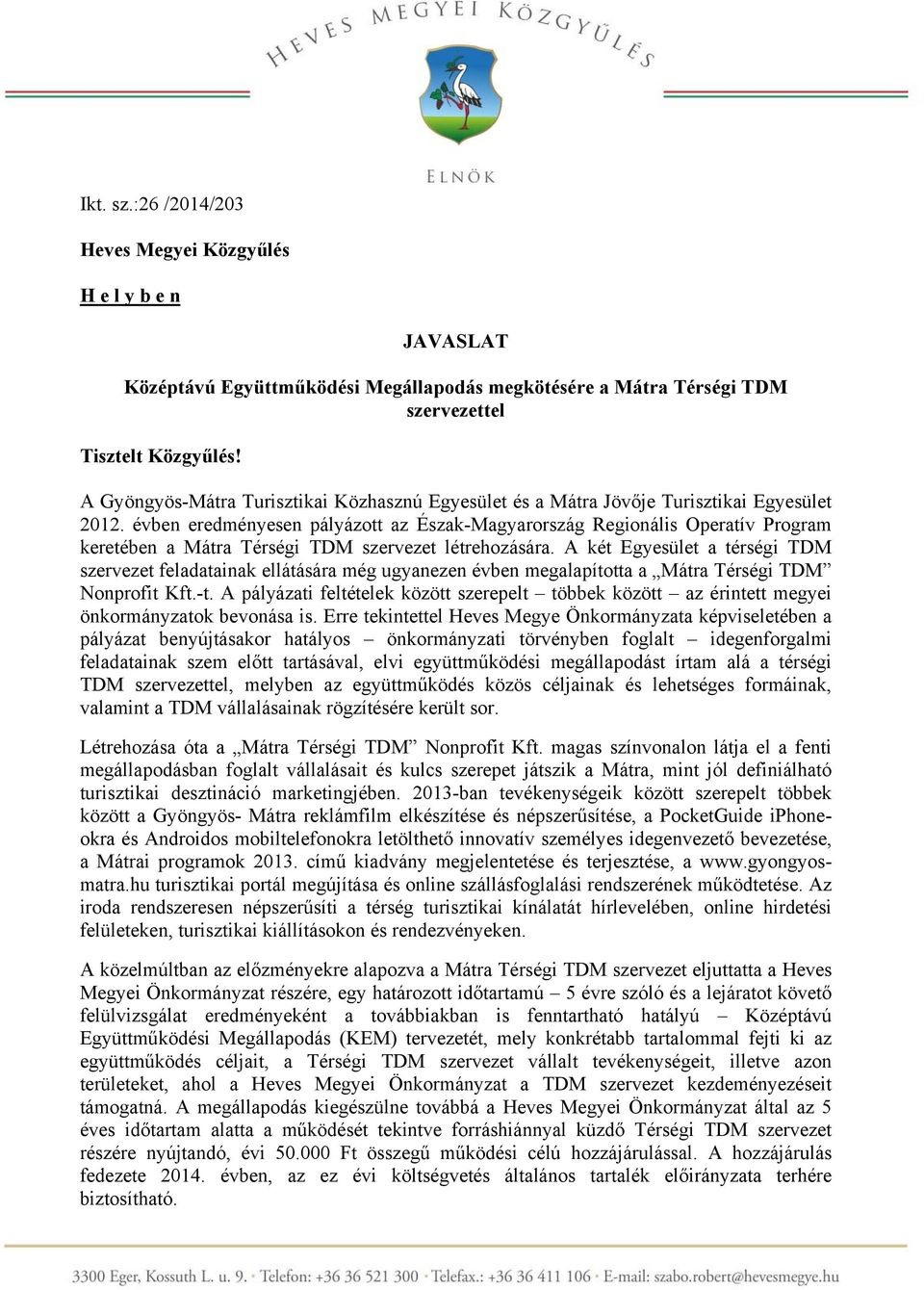 évben eredményesen pályázott az Észak-Magyarország Regionális Operatív Program keretében a Mátra Térségi TDM szervezet létrehozására.