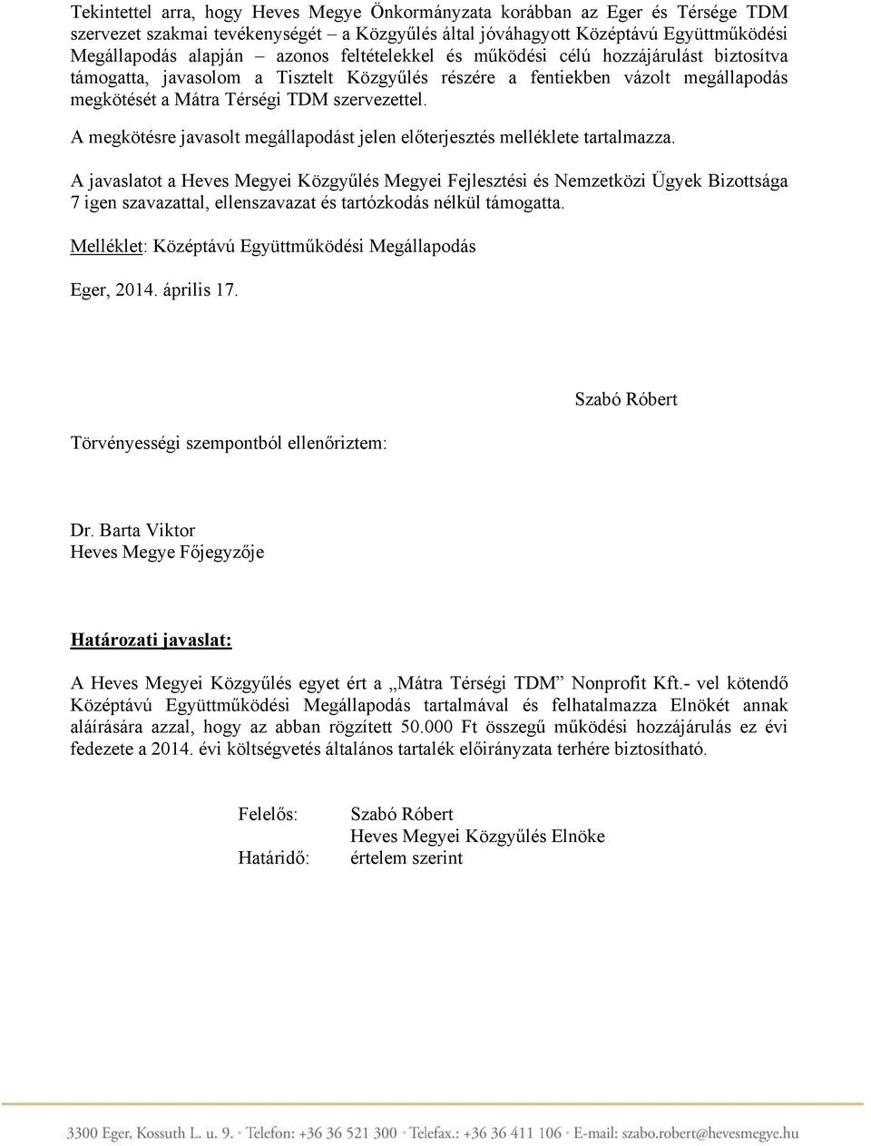 A megkötésre javasolt megállapodást jelen előterjesztés melléklete tartalmazza.