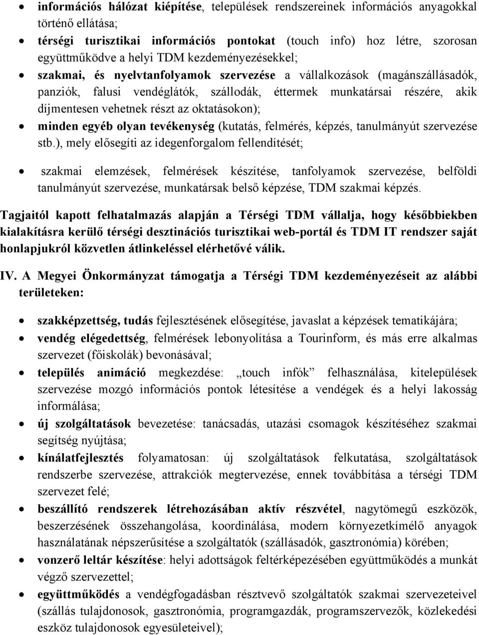 oktatásokon); minden egyéb olyan tevékenység (kutatás, felmérés, képzés, tanulmányút szervezése stb.