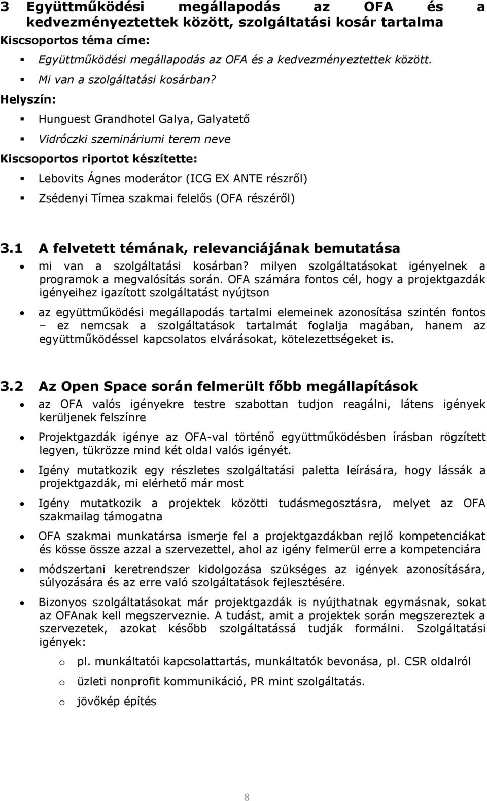 Helyszín: Hunguest Grandhtel Galya, Galyatető Vidróczki szemináriumi terem neve Kiscsprts riprtt készítette: Lebvits Ágnes mderátr (ICG EX ANTE részről) Zsédenyi Tímea szakmai felelős (OFA részéről)