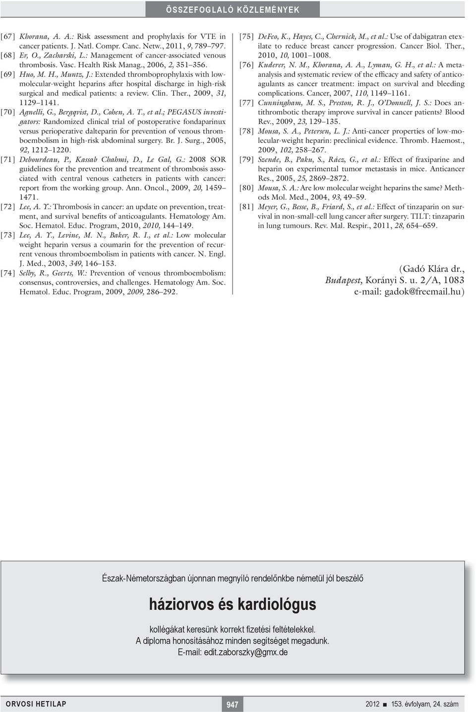 : Extended thromboprophylaxis with lowmolecular-weight heparins after hospital discharge in high-risk surgical and medical patients: a review. Clin. Ther., 2009, 31, 1129 1141. [70] Agnelli, G.